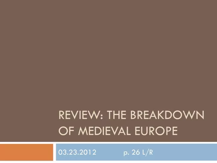 review the breakdown of medieval europe