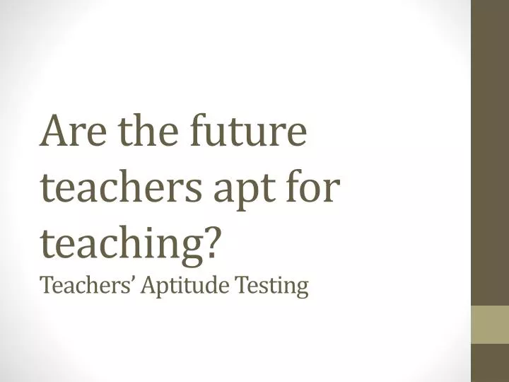are the future teachers apt for teaching teachers aptitude testing