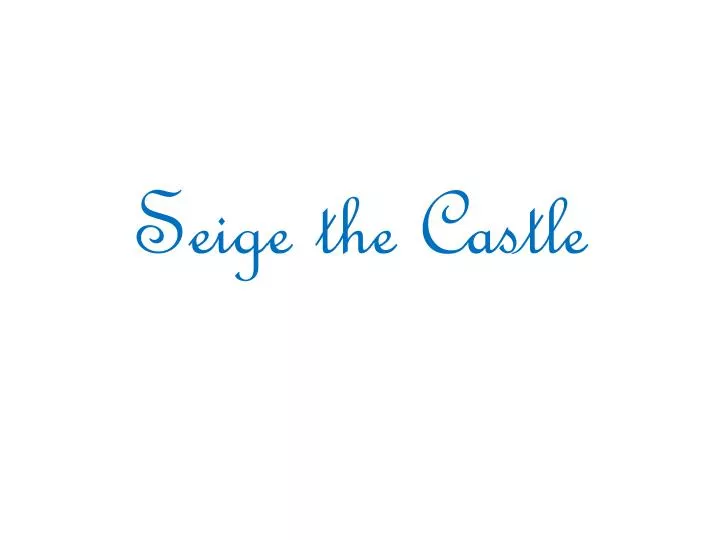 seige the castle