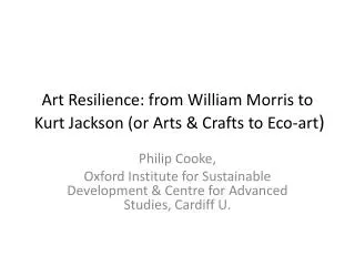 Art Resilience: from William Morris to Kurt Jackson (or Arts &amp; Crafts to Eco-art )