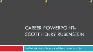 Career PowerPoint- Scott Henry Rubenstein