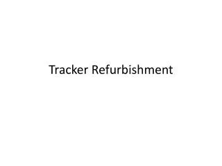 Tracker Refurbishment