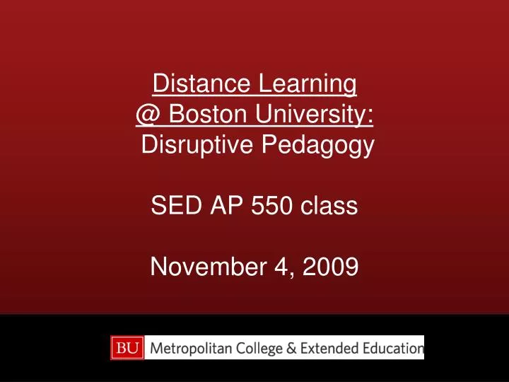 distance learning @ boston university disruptive pedagogy sed ap 550 class november 4 2009