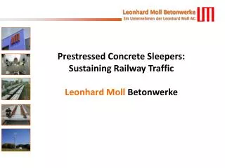 Prestressed Concrete Sleepers : Sustaining Railway Traffic Leonhard Moll Betonwerke
