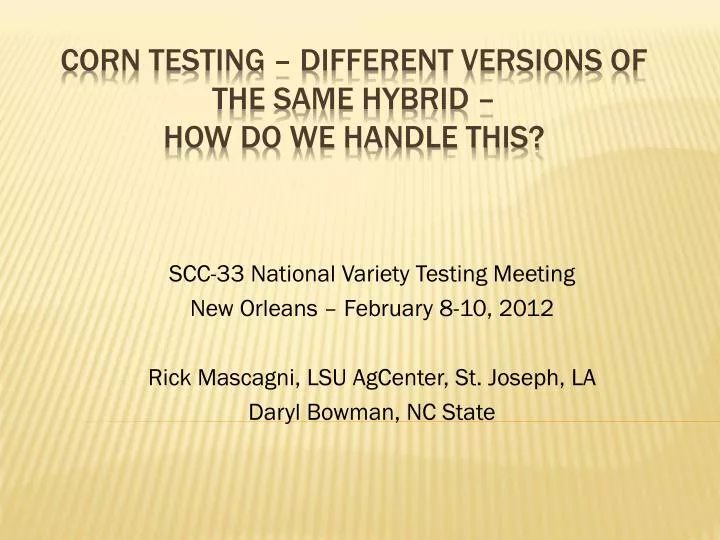 corn testing different versions of the same hybrid how do we handle this
