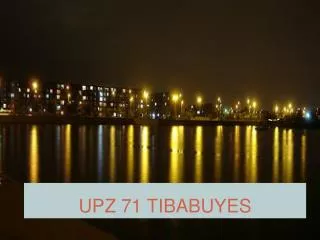 upz 71 tibabuyes