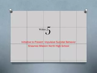 Initiative to Prevent Impulsive Suicidal Behavior Shawnee Mission North High School