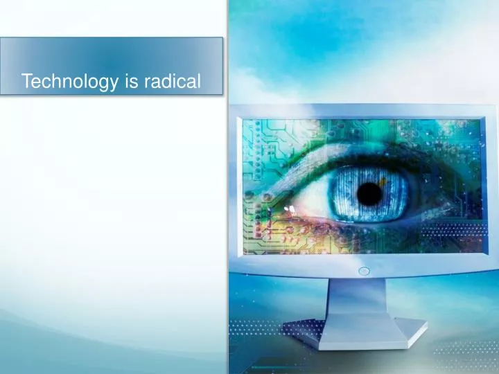 technology is radical