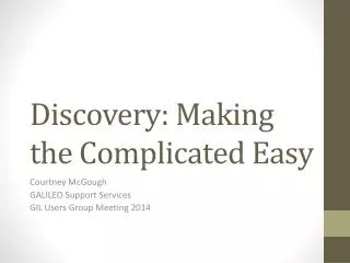 Discovery: Making the Complicated Easy