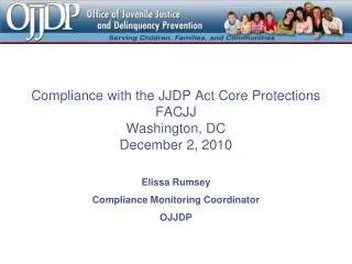 Compliance with the JJDP Act Core Protections FACJJ Washington, DC December 2, 2010 Elissa Rumsey