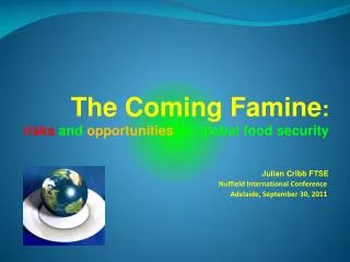 The Coming Famine : risks and opportunities for global food security Julian Cribb FTSE