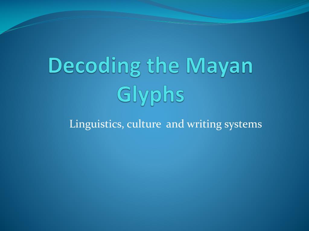 PPT - Decoding the Mayan Glyphs PowerPoint Presentation, free download ...