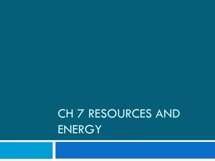 ch 7 resources and energy