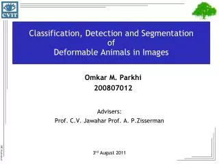 Classification, Detection and Segmentation of Deformable Animals in Images