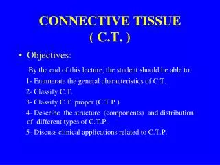 CONNECTIVE TISSUE ( C.T. )