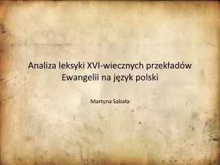 Analiza leksyki XVI-wiecznych przekładów Ewangelii na język polski Martyna Sabała