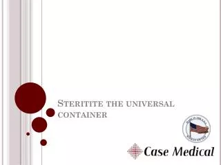 Steritite the universal container