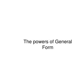 The powers of General Form