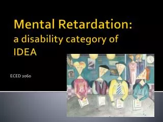 Mental Retardation: a disability category of IDEA