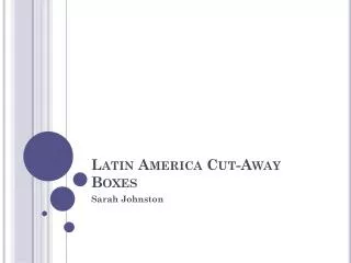 Latin America Cut-Away Boxes