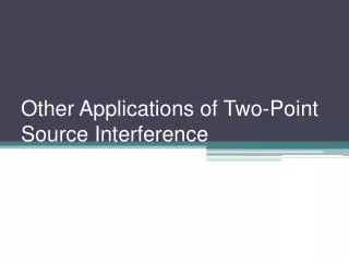 Other Applications of Two-Point Source Interference