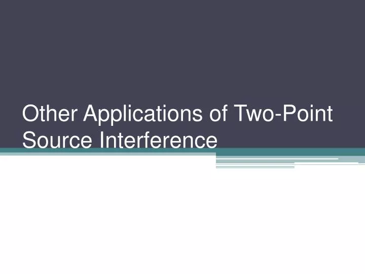 other applications of two point source interference