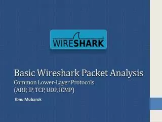 Basic Wireshark Packet Analysis Common Lower-Layer Protocols ( ARP, IP, TCP, UDP, ICMP)