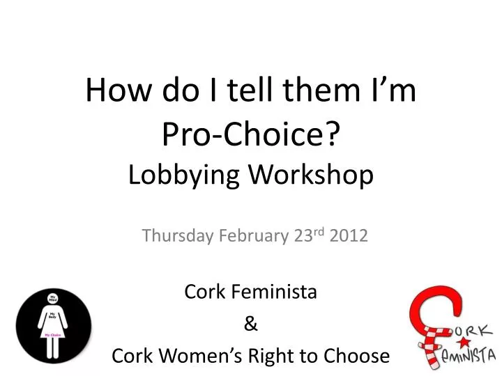 how do i tell them i m pro choice lobbying workshop