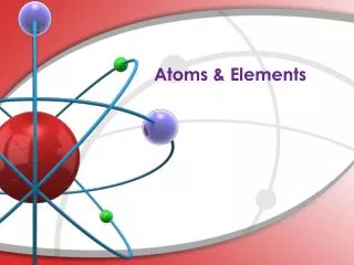 Atoms &amp; Elements