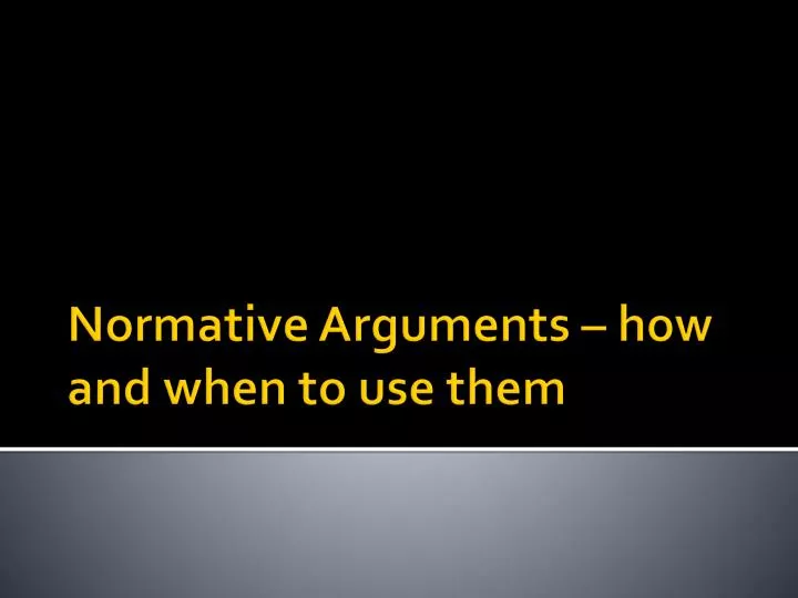 normative arguments how and when to use them