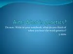 Aim: What is genetics? - slide 1