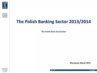 The Polish Banking Sector 2013/2014 The Polish Bank Association