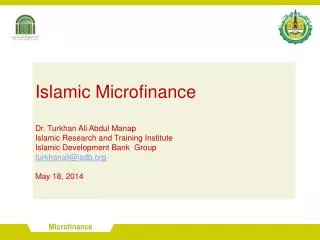 Islamic Microfinance Dr. Turkhan Ali Abdul Manap Islamic Research and Training Institute