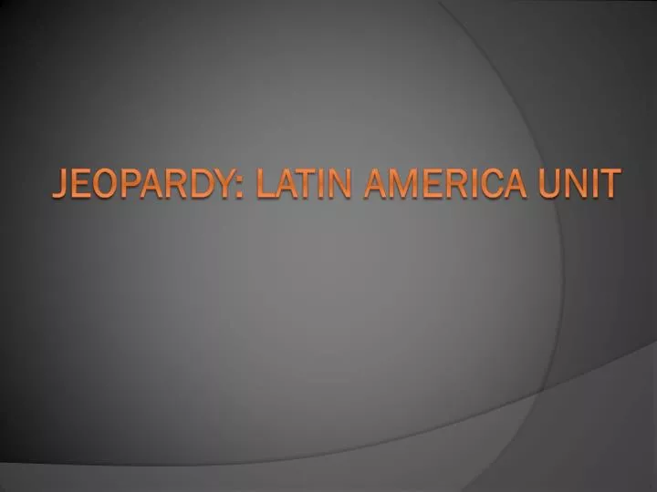 jeopardy latin america unit