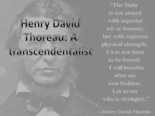 Henry David Thoreau: A transcendentalist