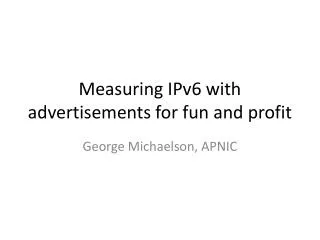 Measuring IPv6 with advertisements for fun and profit