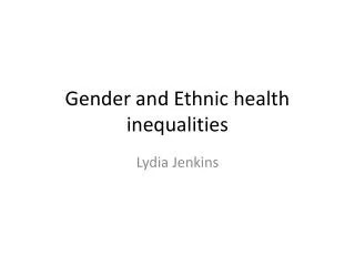 Gender and Ethnic health inequalities