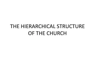 THE HIERARCHICAL STRUCTURE OF THE CHURCH