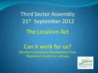 Third Sector Assembly 21 st September 2012 The Localism Act Can it work for us?