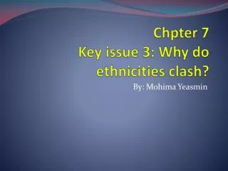 Chpter 7 Key issue 3: Why do ethnicities clash?