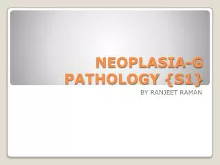 NEOPLASIA-G PATHOLOGY {S1}