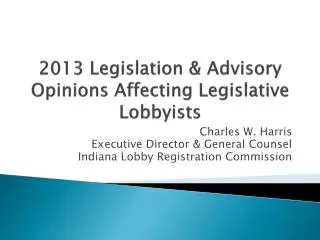 2013 Legislation &amp; Advisory Opinions Affecting Legislative Lobbyists
