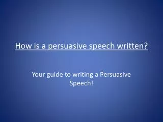 How is a persuasive speech written?