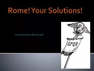 Rome! Your Solutions!