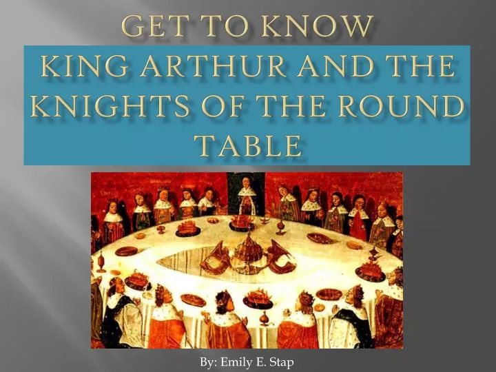 get to know king arthur and the knights of the round table