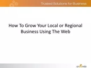 How To Grow Your Local or Regional Business Using The Web