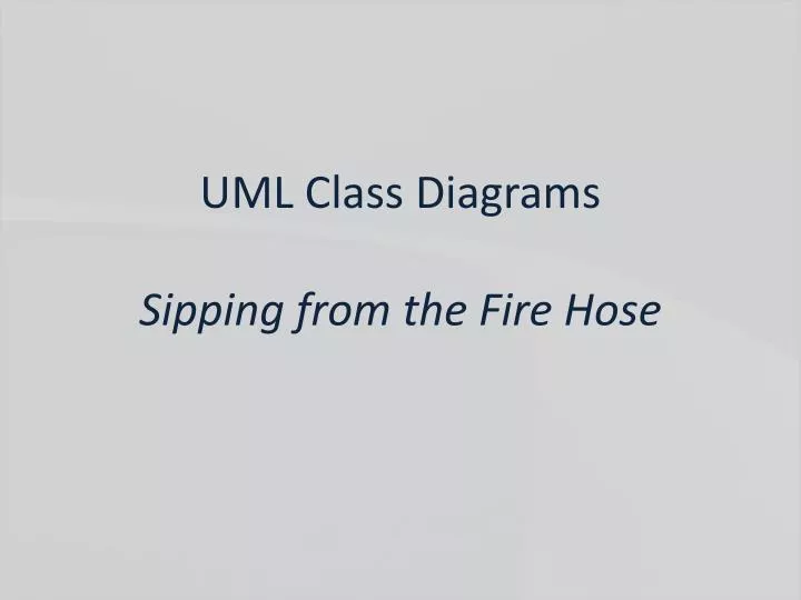 uml class diagrams sipping from the fire hose