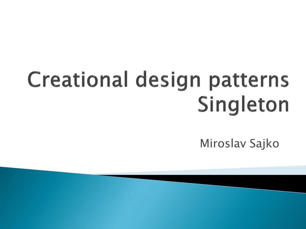 PPT - Creational design patterns Singleton PowerPoint Presentation ...