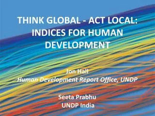 THINK GLOBAL - ACT LOCAL: INDICES FOR HUMAN DEVELOPMENT
