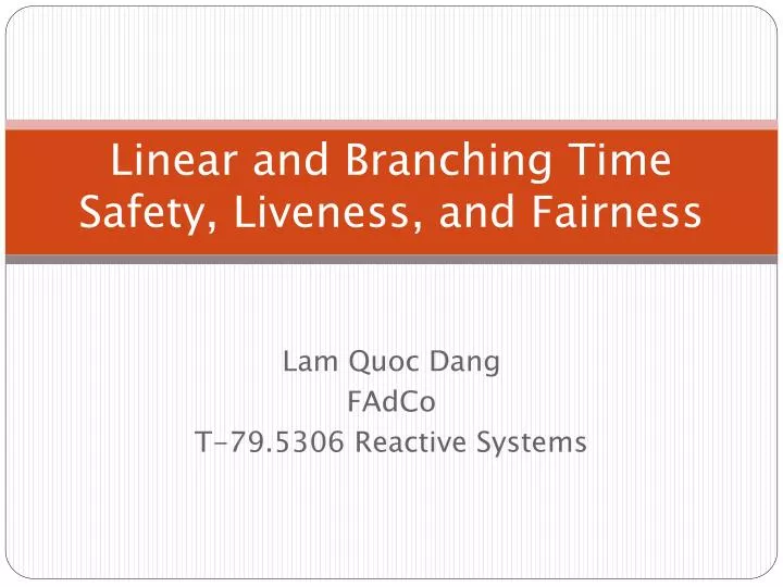 linear and branching time safety liveness and fairness